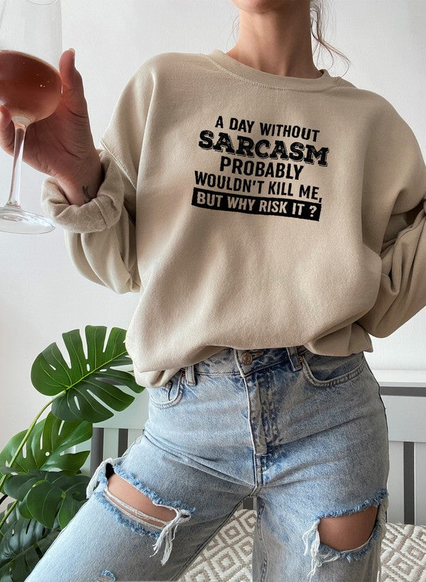 A Day Without Sarcasm Sweat Shirt